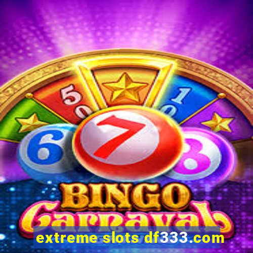 extreme slots df333.com