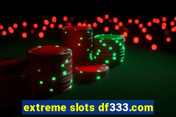 extreme slots df333.com