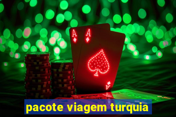 pacote viagem turquia