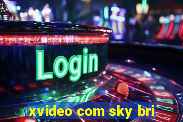 xvideo com sky bri