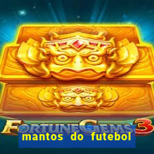 mantos do futebol jogos de hoje