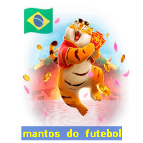 mantos do futebol jogos de hoje