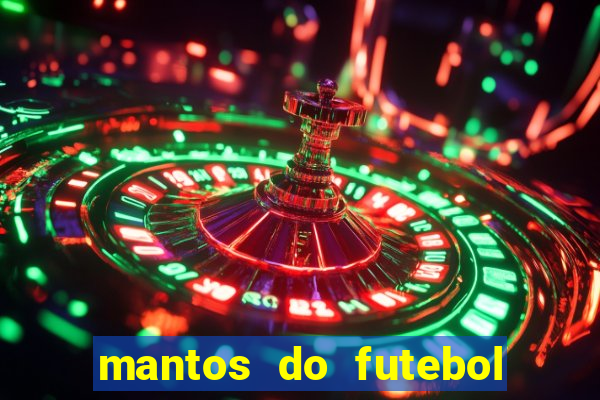 mantos do futebol jogos de hoje