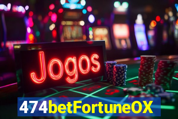 474betFortuneOX