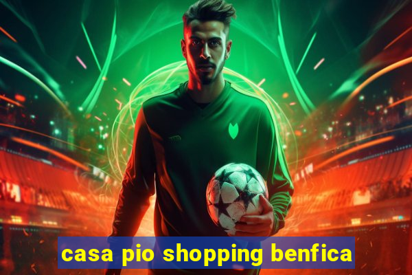 casa pio shopping benfica