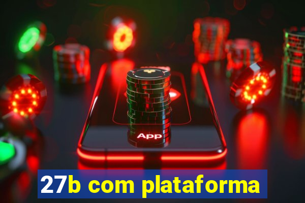 27b com plataforma