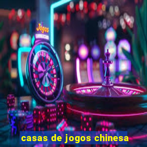 casas de jogos chinesa