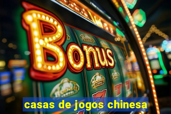 casas de jogos chinesa