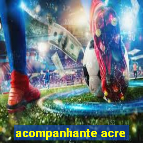 acompanhante acre