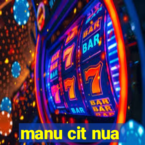 manu cit nua