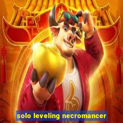 solo leveling necromancer