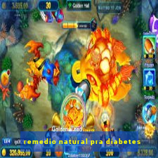 remedio natural pra diabetes