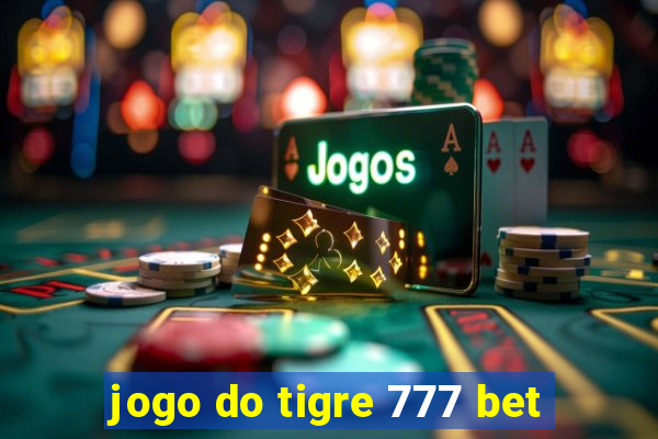 jogo do tigre 777 bet