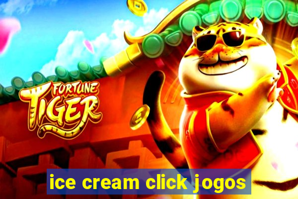 ice cream click jogos