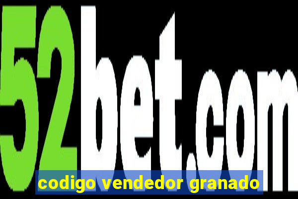 codigo vendedor granado