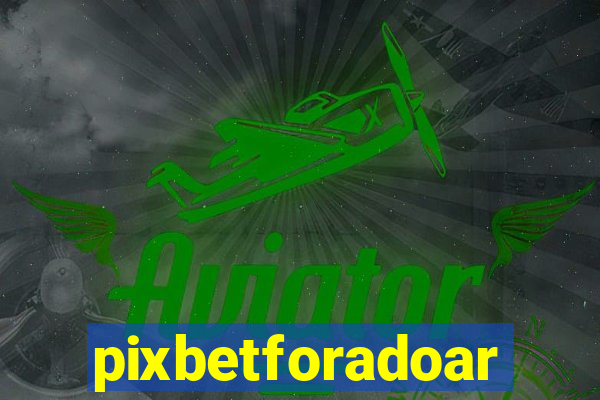 pixbetforadoar