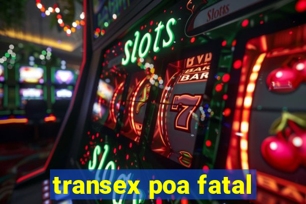 transex poa fatal