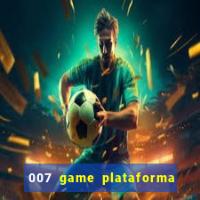 007 game plataforma paga mesmo