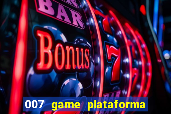 007 game plataforma paga mesmo