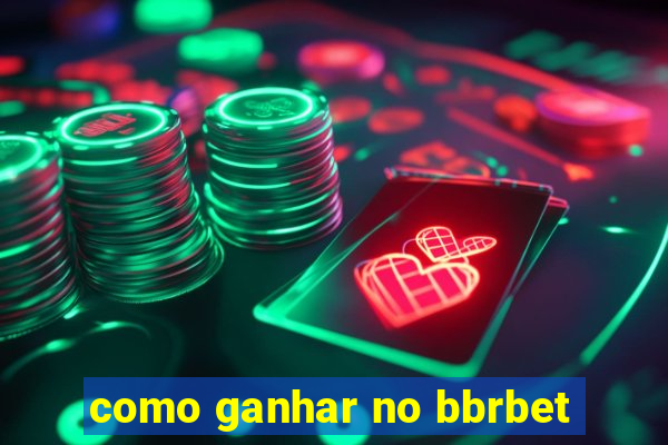 como ganhar no bbrbet