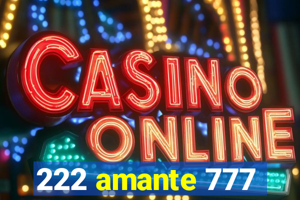 222 amante 777