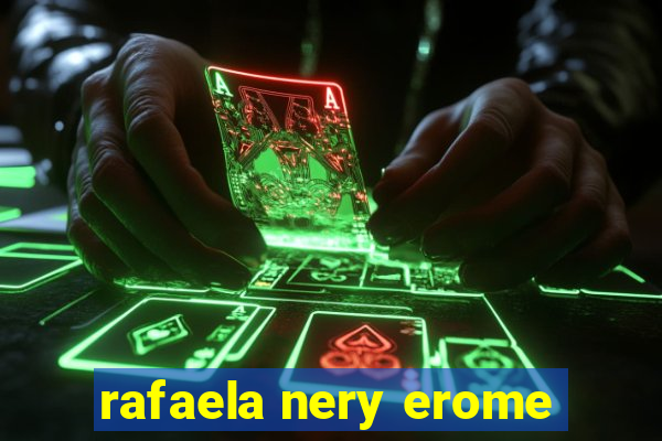 rafaela nery erome