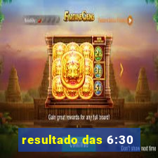 resultado das 6:30