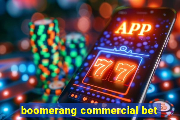 boomerang commercial bet