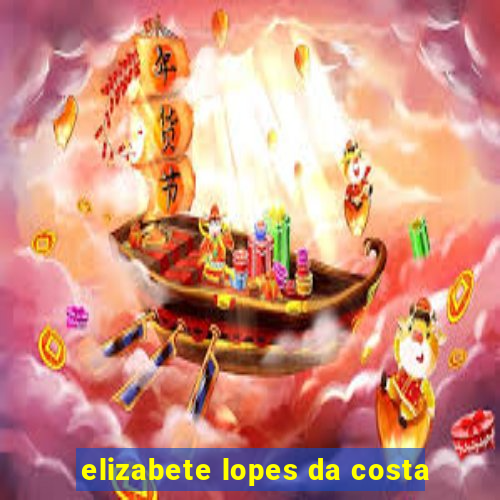 elizabete lopes da costa