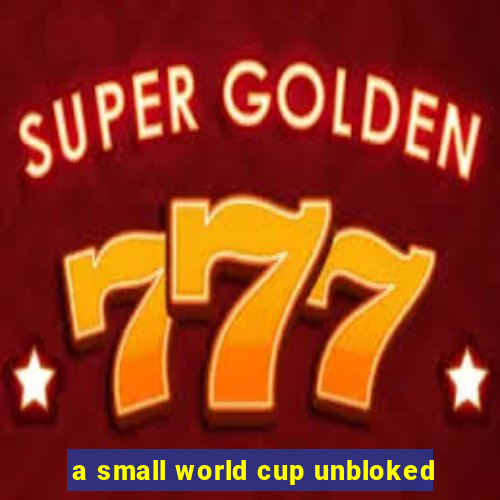 a small world cup unbloked