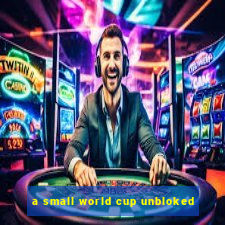 a small world cup unbloked