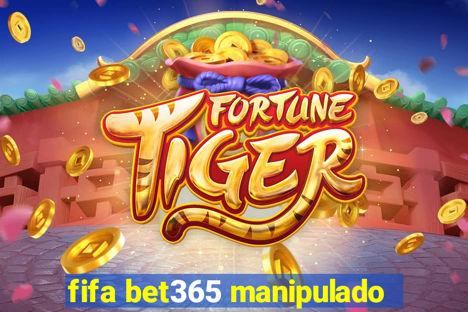 fifa bet365 manipulado