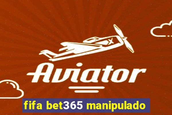 fifa bet365 manipulado