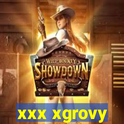 xxx xgrovy