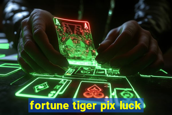 fortune tiger pix luck