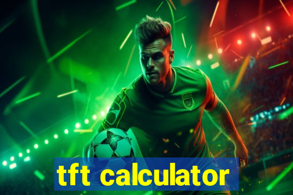 tft calculator