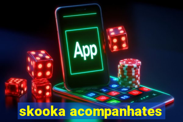 skooka acompanhates