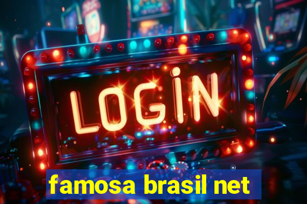 famosa brasil net