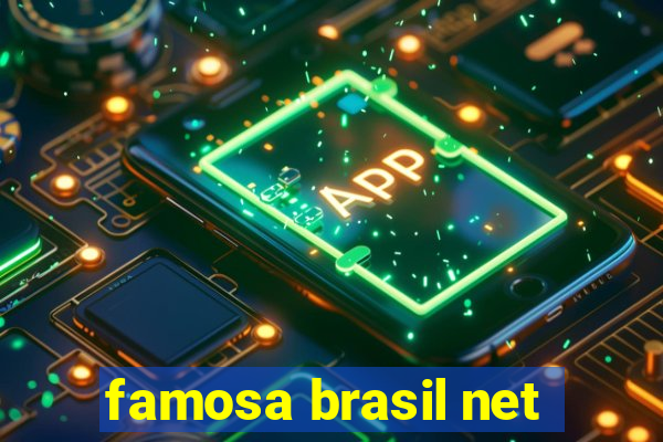 famosa brasil net