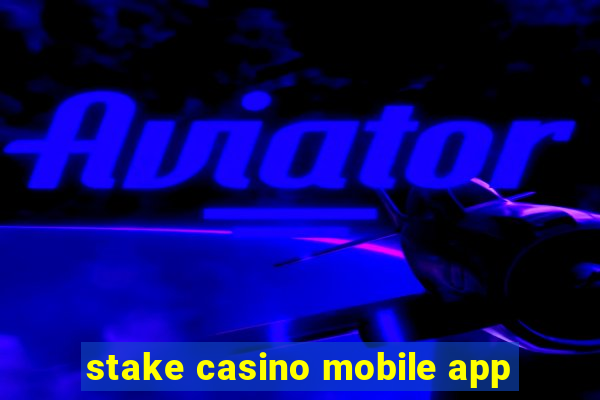 stake casino mobile app