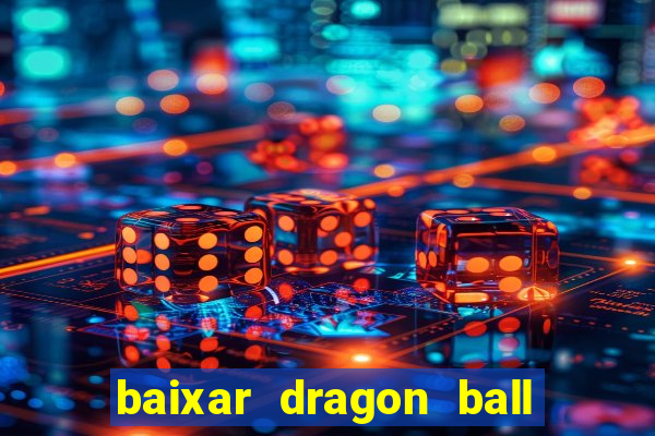 baixar dragon ball z dublado