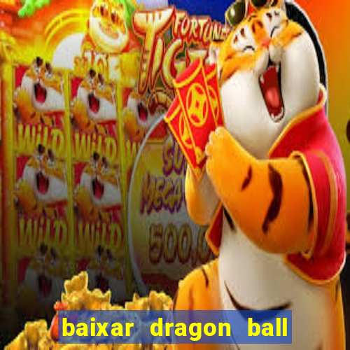 baixar dragon ball z dublado