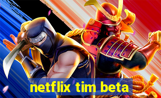 netflix tim beta