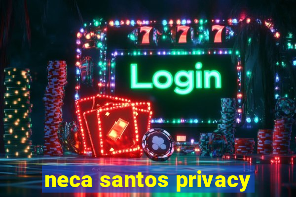 neca santos privacy