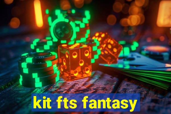 kit fts fantasy