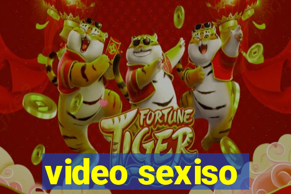 video sexiso