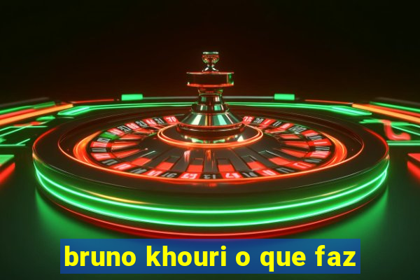 bruno khouri o que faz