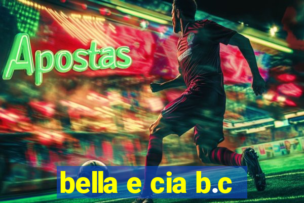 bella e cia b.c