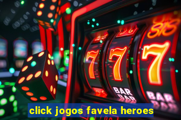 click jogos favela heroes