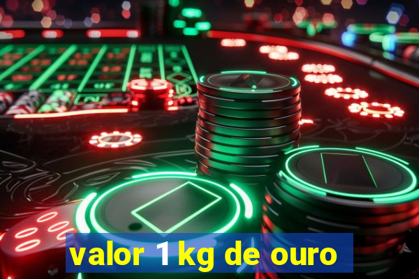 valor 1 kg de ouro